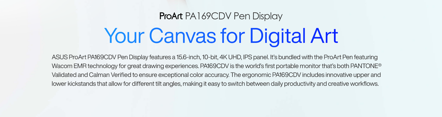 ASUS ProArt PA169CDV Pen Display 15.6" IPS, 4K UHD (3840x2160), WACOM EMR, 100% sRGB, Color Accuracy ΔE<2, Calman Verified, PANTONE Validated, USB-C, 10-point Touch, ASUS Dial, Control Panel