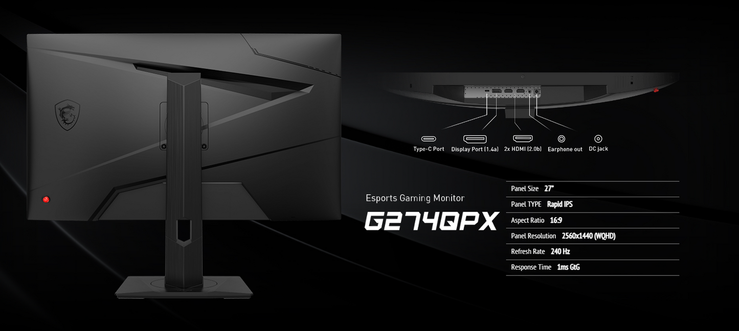 MSI G274QPX 27" 2K Esports Gaming Monitor - QHD (2560x1440), Rapid IPS, 1ms, 240Hz, G-Sync Compatible, HDR 400, HDMI, Displayport, Tilt, Swivel, Height Adjustable, Pivot