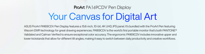 ASUS ProArt PA169CDV Pen Display 15.6" IPS, 4K UHD (3840x2160), WACOM EMR, 100% sRGB, Color Accuracy ΔE<2, Calman Verified, PANTONE Validated, USB-C, 10-point Touch, ASUS Dial, Control Panel